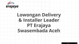 Lowongan Delivery & Installer Leader PT Erajaya Swasembada Aceh