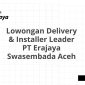 Lowongan Delivery & Installer Leader PT Erajaya Swasembada Aceh