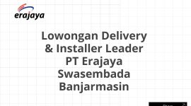 Lowongan Delivery & Installer Leader PT Erajaya Swasembada Banjarmasin