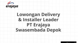 Lowongan Delivery & Installer Leader PT Erajaya Swasembada Depok