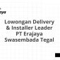 Lowongan Delivery & Installer Leader PT Erajaya Swasembada Tegal