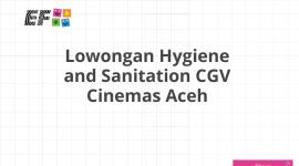 Lowongan Hygiene and Sanitation CGV Cinemas Aceh