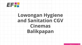 Lowongan Hygiene and Sanitation CGV Cinemas Balikpapan