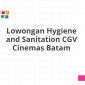 Lowongan Hygiene and Sanitation CGV Cinemas Batam
