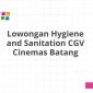 Lowongan Hygiene and Sanitation CGV Cinemas Batang