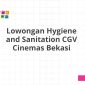 Lowongan Hygiene and Sanitation CGV Cinemas Bekasi