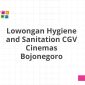 Lowongan Hygiene and Sanitation CGV Cinemas Bojonegoro