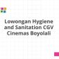 Lowongan Hygiene and Sanitation CGV Cinemas Boyolali
