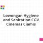 Lowongan Hygiene and Sanitation CGV Cinemas Ciamis