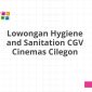 Lowongan Hygiene and Sanitation CGV Cinemas Cilegon