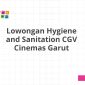 Lowongan Hygiene and Sanitation CGV Cinemas Garut