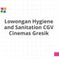 Lowongan Hygiene and Sanitation CGV Cinemas Gresik