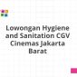 Lowongan Hygiene and Sanitation CGV Cinemas Jakarta Barat