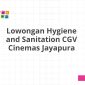 Lowongan Hygiene and Sanitation CGV Cinemas Jayapura