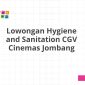 Lowongan Hygiene and Sanitation CGV Cinemas Jombang