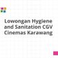 Lowongan Hygiene and Sanitation CGV Cinemas Karawang