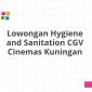 Lowongan Hygiene and Sanitation CGV Cinemas Kuningan