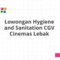 Lowongan Hygiene and Sanitation CGV Cinemas Lebak