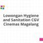 Lowongan Hygiene and Sanitation CGV Cinemas Magelang