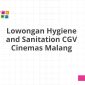 Lowongan Hygiene and Sanitation CGV Cinemas Malang