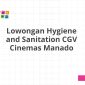 Lowongan Hygiene and Sanitation CGV Cinemas Manado