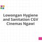 Lowongan Hygiene and Sanitation CGV Cinemas Ngawi