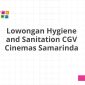 Lowongan Hygiene and Sanitation CGV Cinemas Samarinda