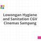 Lowongan Hygiene and Sanitation CGV Cinemas Sampang