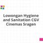 Lowongan Hygiene and Sanitation CGV Cinemas Sragen