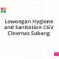 Lowongan Hygiene and Sanitation CGV Cinemas Subang
