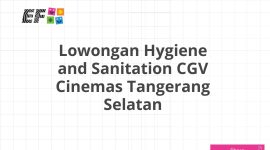 Lowongan Hygiene and Sanitation CGV Cinemas Tangerang Selatan