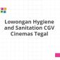 Lowongan Hygiene and Sanitation CGV Cinemas Tegal