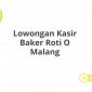 Lowongan Kasir Baker Roti O Malang