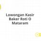 Lowongan Kasir Baker Roti O Mataram