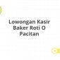 Lowongan Kasir Baker Roti O Pacitan