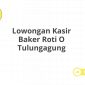 Lowongan Kasir Baker Roti O Tulungagung