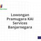 Lowongan Pramugara KAI Services Banjarnegara