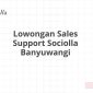 Lowongan Sales Support Sociolla Banyuwangi