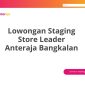 Lowongan Staging Store Leader Anteraja Bangkalan
