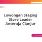 Lowongan Staging Store Leader Anteraja Cianjur
