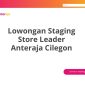 Lowongan Staging Store Leader Anteraja Cilegon