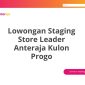Lowongan Staging Store Leader Anteraja Kulon Progo