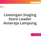 Lowongan Staging Store Leader Anteraja Lampung