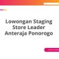 Lowongan Staging Store Leader Anteraja Ponorogo