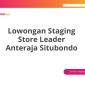 Lowongan Staging Store Leader Anteraja Situbondo