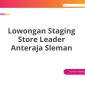 Lowongan Staging Store Leader Anteraja Sleman