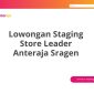 Lowongan Staging Store Leader Anteraja Sragen