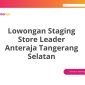 Lowongan Staging Store Leader Anteraja Tangerang Selatan