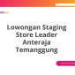 Lowongan Staging Store Leader Anteraja Temanggung