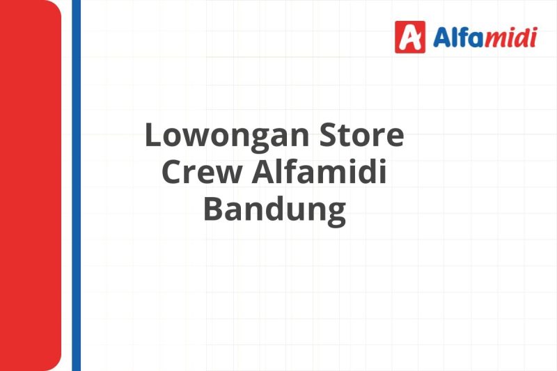 Lowongan Store Crew Alfamidi Bandung